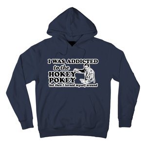 I Was Addicted To The Hokey Pokey But Then I Turned Myself Around Hoodie