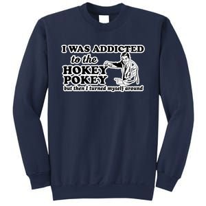 I Was Addicted To The Hokey Pokey But Then I Turned Myself Around Sweatshirt