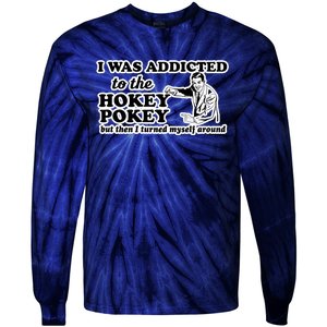 I Was Addicted To The Hokey Pokey But Then I Turned Myself Around Tie-Dye Long Sleeve Shirt