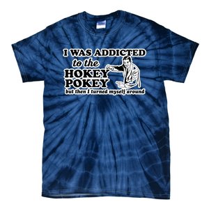 I Was Addicted To The Hokey Pokey But Then I Turned Myself Around Tie-Dye T-Shirt