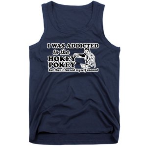 I Was Addicted To The Hokey Pokey But Then I Turned Myself Around Tank Top