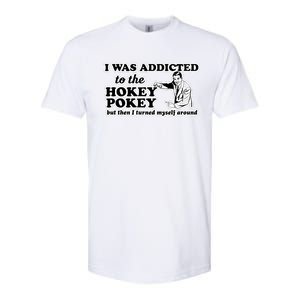 I Was Addicted To The Hokey Pokey But Then I Turned Myself Around Softstyle CVC T-Shirt