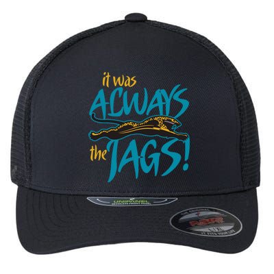 It Was Always The Jaguars Flexfit Unipanel Trucker Cap