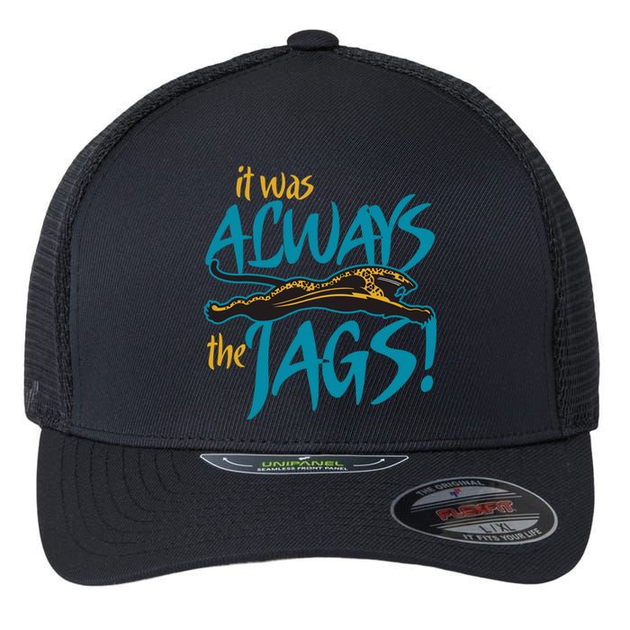 It Was Always The Jaguars Flexfit Unipanel Trucker Cap