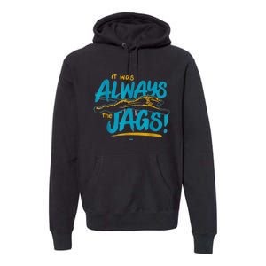 It Was Always The Jags Football Premium Hoodie