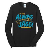 It Was Always The Jags Football Tall Long Sleeve T-Shirt