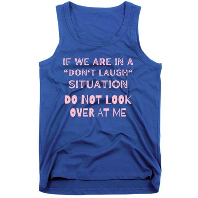 If We Are In A Dont Laugh Situation Do Not Look Over At Me Cute Gift Tank Top