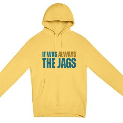 It Was Always The Jags Funny Saying Premium Pullover Hoodie