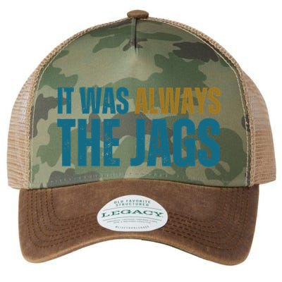 It Was Always The Jags Funny Saying Legacy Tie Dye Trucker Hat