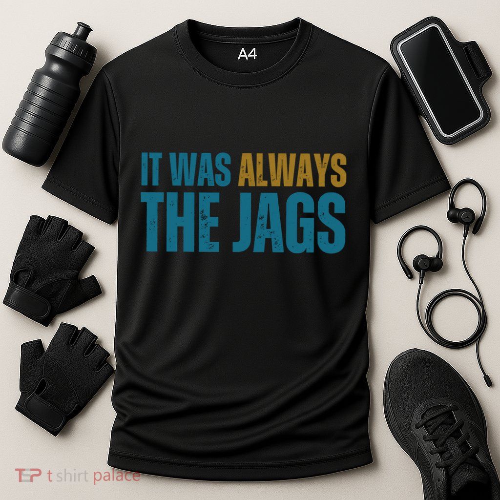 It Was Always The Jags Funny Saying Performance Shirt