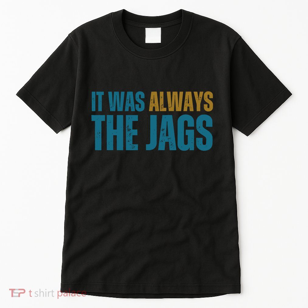 It Was Always The Jags Funny Saying Tall T-Shirt