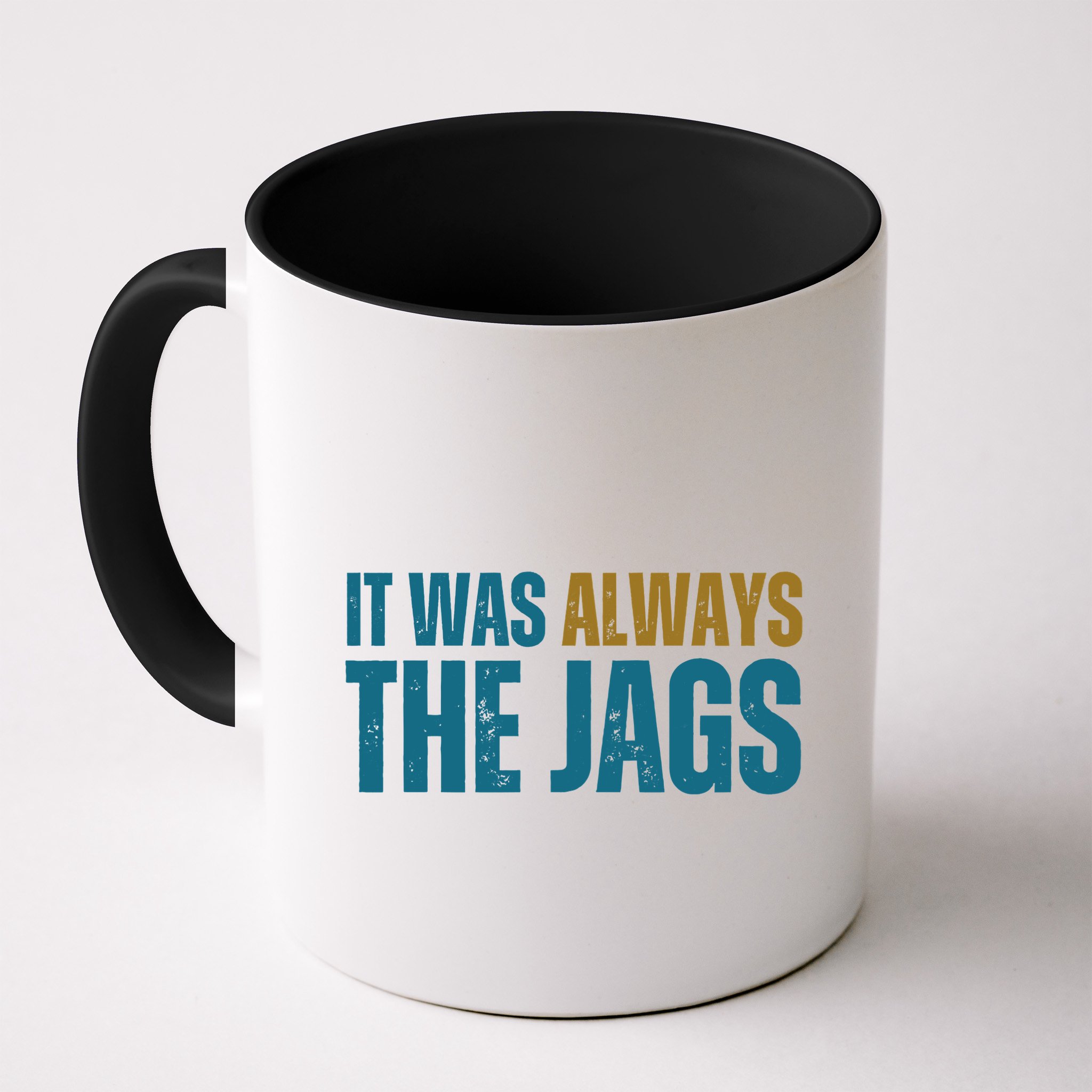 It Was Always The Jags Funny Saying Mug