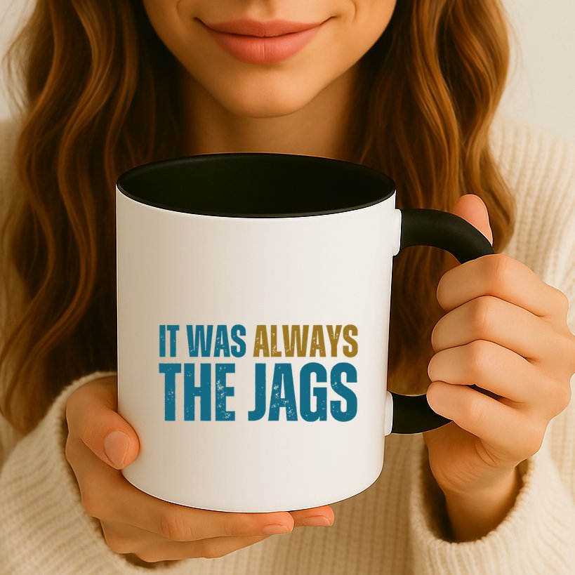 It Was Always The Jags Funny Saying Mug
