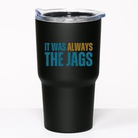 It Was Always The Jags Funny Saying Tumbler