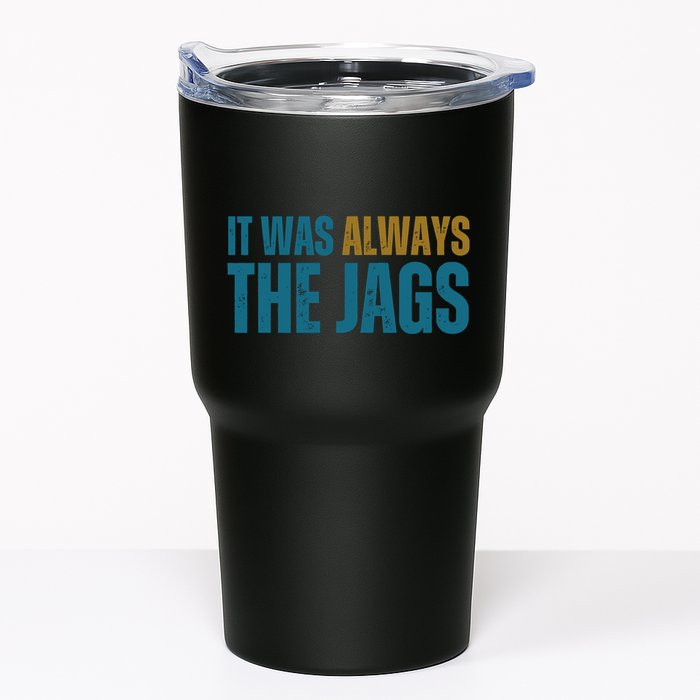 It Was Always The Jags Funny Saying Tumbler