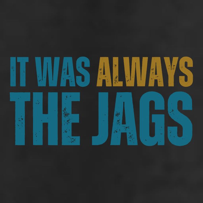 It Was Always The Jags Funny Saying Tumbler