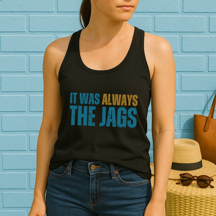 It Was Always The Jags Funny Saying Womens Tank Top