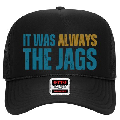 It Was Always The Jags Funny Saying Trucker Hat
