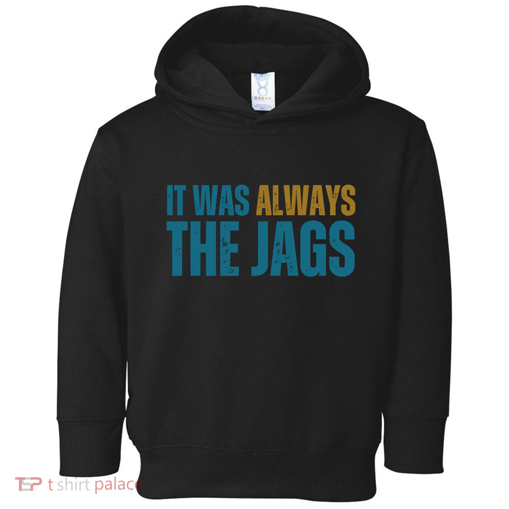 It Was Always The Jags Funny Saying Toddler Hoodie
