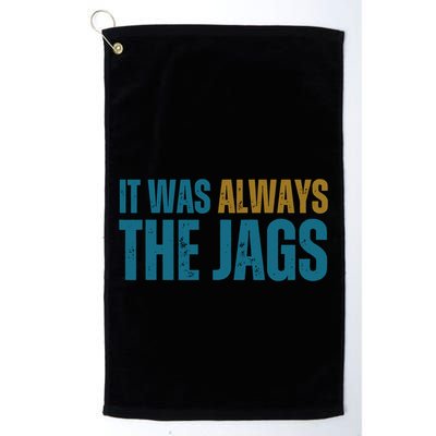It Was Always The Jags Funny Saying Golf Towel