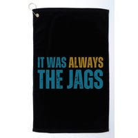 It Was Always The Jags Funny Saying Golf Towel