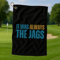 It Was Always The Jags Funny Saying Golf Towel