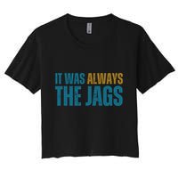 It Was Always The Jags Funny Saying Women's Crop Top Tee