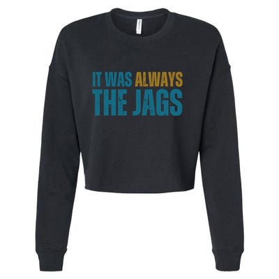 It Was Always The Jags Funny Saying Cropped Pullover Crew