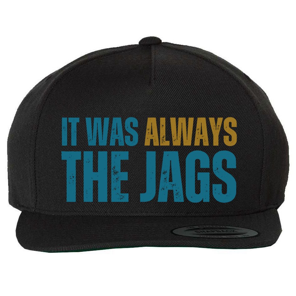 It Was Always The Jags Funny Saying Wool Snapback Cap