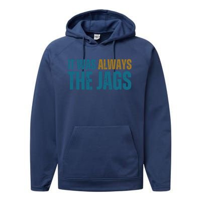 It Was Always The Jags Funny Saying Performance Fleece Hoodie