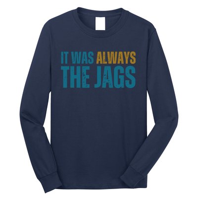 It Was Always The Jags Funny Saying Long Sleeve Shirt