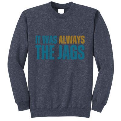 It Was Always The Jags Funny Saying Sweatshirt