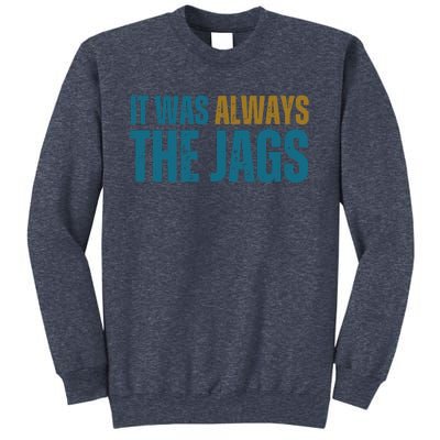 It Was Always The Jags Funny Saying Sweatshirt