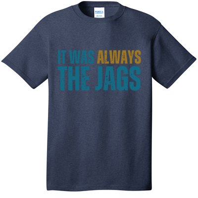 It Was Always The Jags Funny Saying T-Shirt