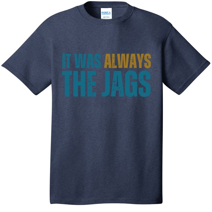 It Was Always The Jags Funny Saying T-Shirt