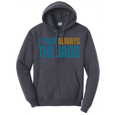 It Was Always The Jags Funny Saying Tall Hoodie