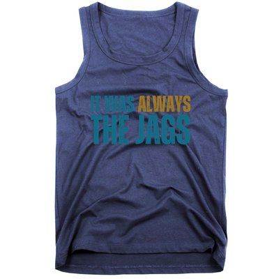 It Was Always The Jags Funny Saying Tank Top