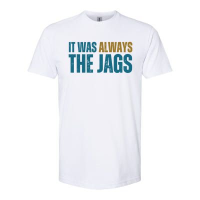 It Was Always The Jags Funny Saying Softstyle CVC T-Shirt