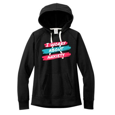 I Worry About Anxiety Stress Awareness Gift Women's Fleece Hoodie