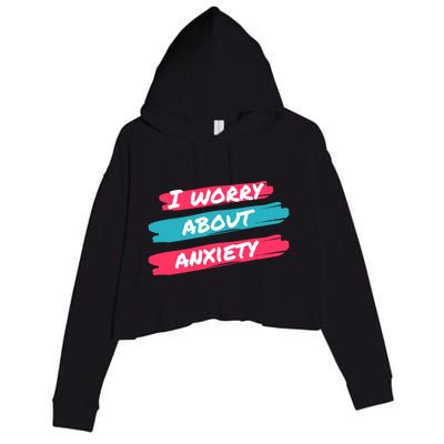 I Worry About Anxiety Stress Awareness Gift Crop Fleece Hoodie