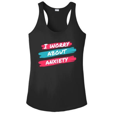 I Worry About Anxiety Stress Awareness Gift Ladies PosiCharge Competitor Racerback Tank