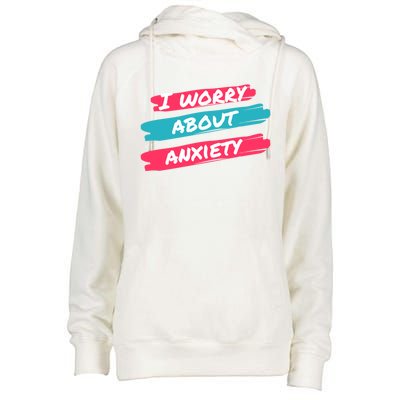 I Worry About Anxiety Stress Awareness Gift Womens Funnel Neck Pullover Hood