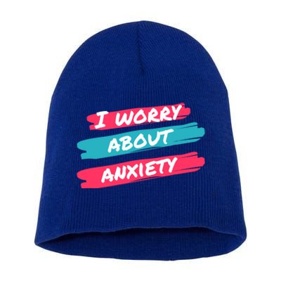 I Worry About Anxiety Stress Awareness Gift Short Acrylic Beanie