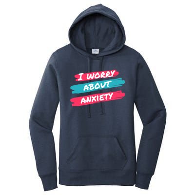 I Worry About Anxiety Stress Awareness Gift Women's Pullover Hoodie