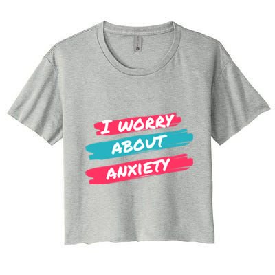 I Worry About Anxiety Stress Awareness Gift Women's Crop Top Tee