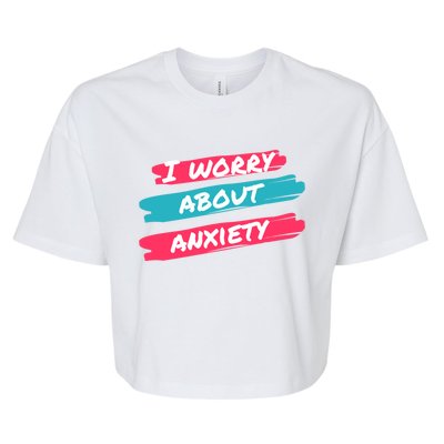 I Worry About Anxiety Stress Awareness Gift Bella+Canvas Jersey Crop Tee