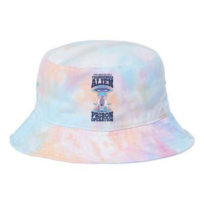 I Was Abducted For A Alien Prison Operation Tie Dye Newport Bucket Hat