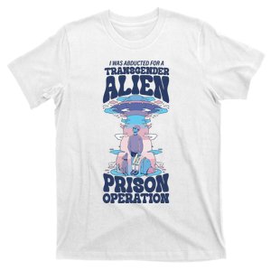 I Was Abducted For A Alien Prison Operation T-Shirt