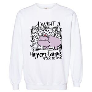 I Want A Hippopotamus For Christmas Hippo Gift Garment-Dyed Sweatshirt