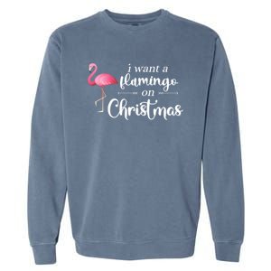 I Want A Flamingo On Christmas Xmas Holiday Funny Gift Garment-Dyed Sweatshirt